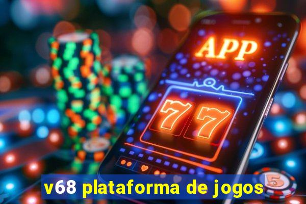 v68 plataforma de jogos