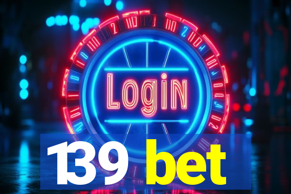 139 bet