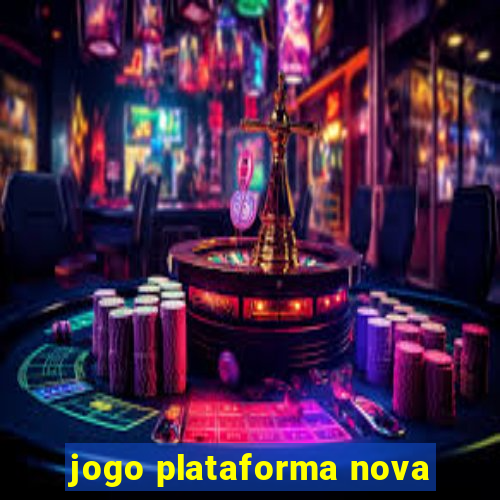 jogo plataforma nova