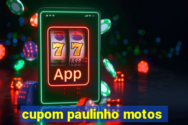 cupom paulinho motos
