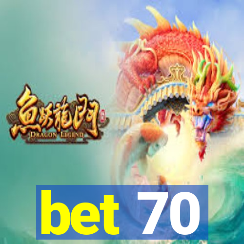bet 70