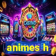 animes h