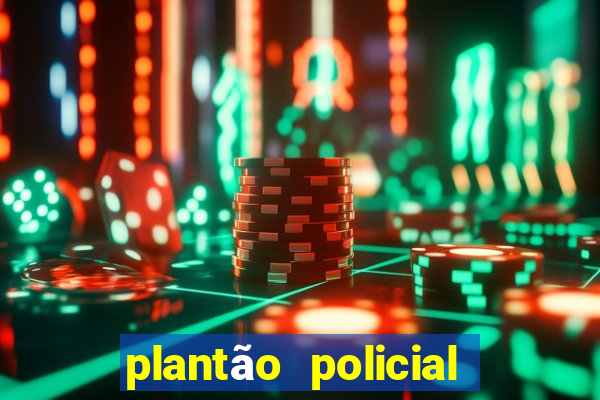 plantão policial manaus hoje