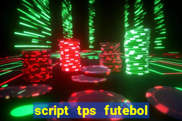 script tps futebol de rua
