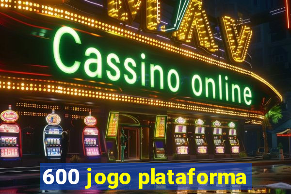 600 jogo plataforma
