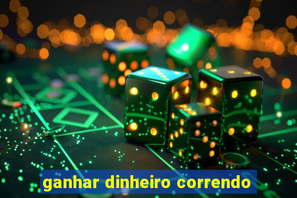 ganhar dinheiro correndo