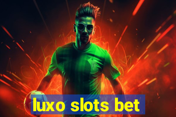 luxo slots bet