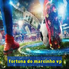 fortuna do marcinho vp