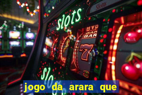jogo da arara que ganha dinheiro