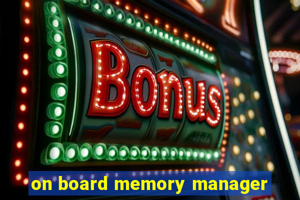 on board memory manager