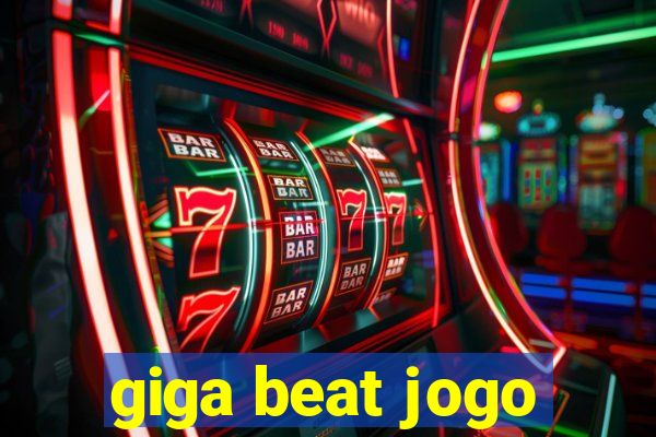 giga beat jogo
