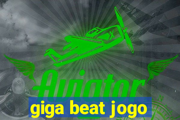 giga beat jogo
