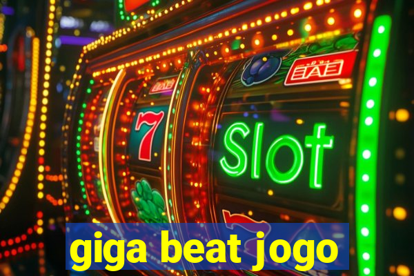 giga beat jogo
