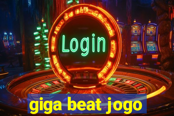 giga beat jogo