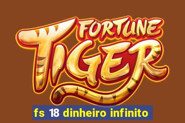 fs 18 dinheiro infinito