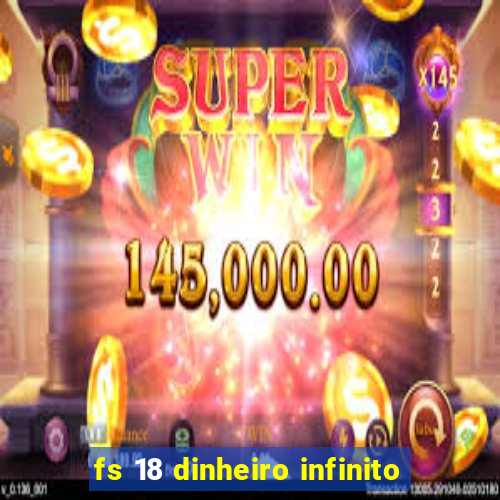 fs 18 dinheiro infinito
