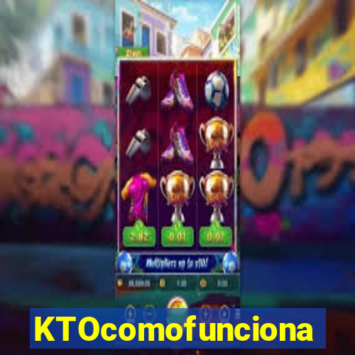 KTOcomofunciona
