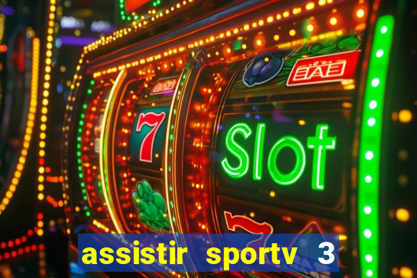 assistir sportv 3 ao vivo