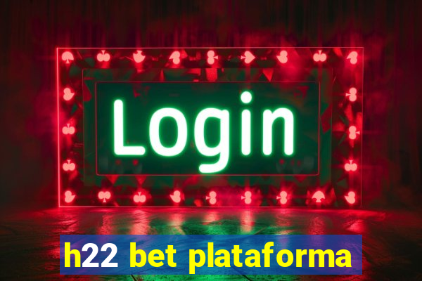 h22 bet plataforma