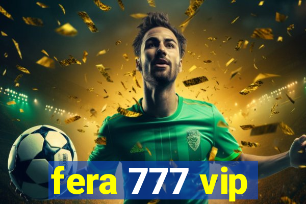 fera 777 vip