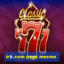 ir6.com paga mesmo