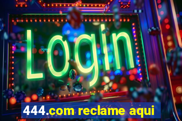 444.com reclame aqui