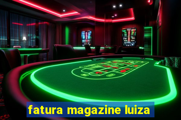 fatura magazine luiza