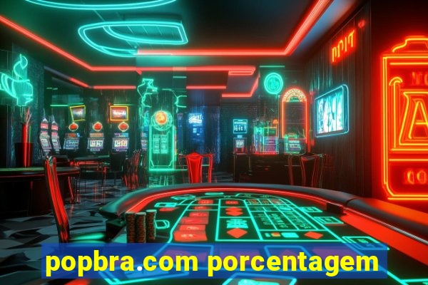 popbra.com porcentagem