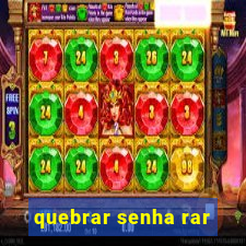 quebrar senha rar