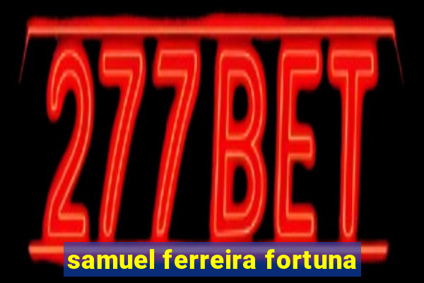 samuel ferreira fortuna