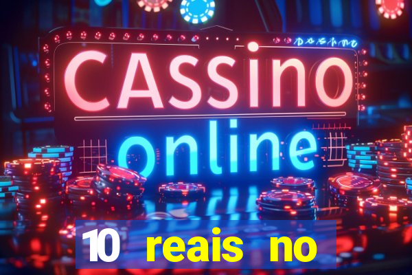 10 reais no cadastro cassino
