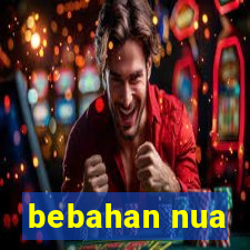 bebahan nua