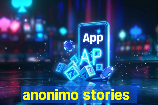 anonimo stories