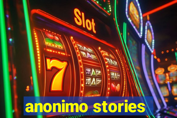 anonimo stories