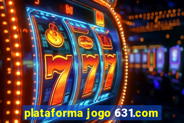 plataforma jogo 631.com