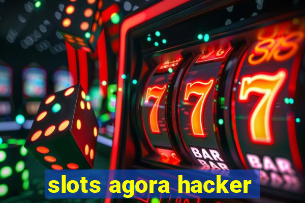 slots agora hacker