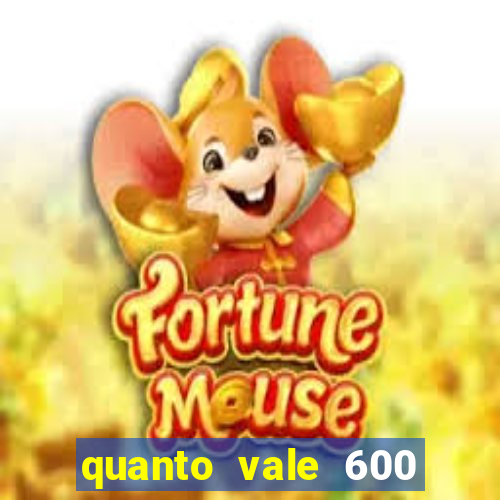 quanto vale 600 mil cruzeiros em reais