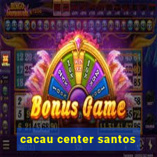 cacau center santos