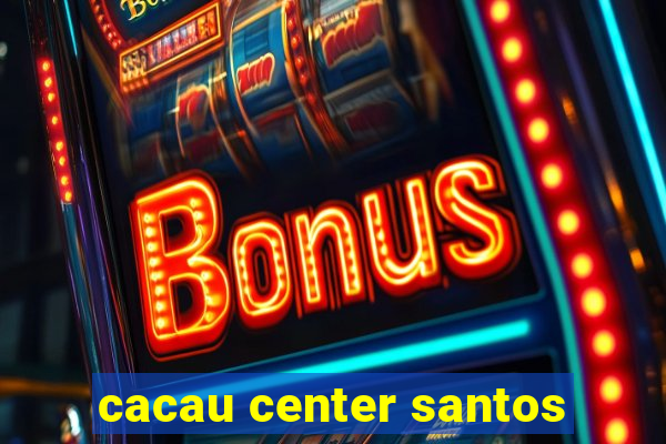 cacau center santos