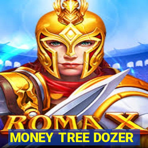 MONEY TREE DOZER