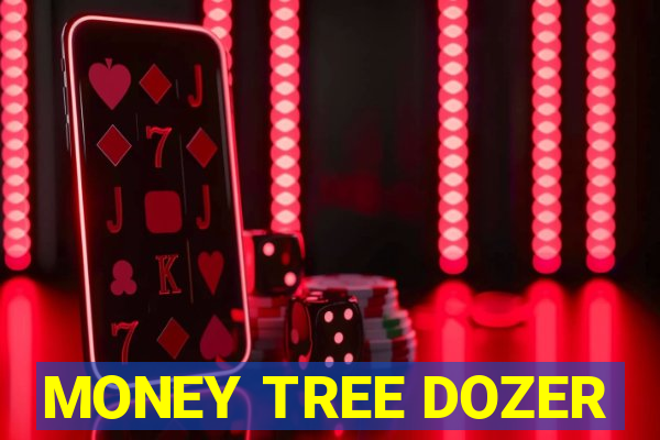 MONEY TREE DOZER