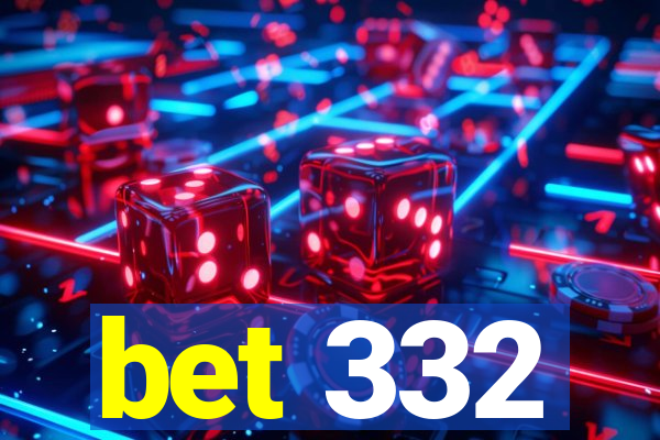 bet 332
