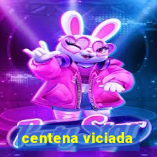 centena viciada