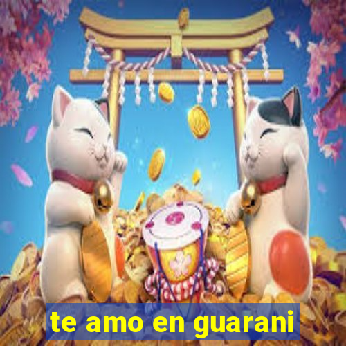 te amo en guarani