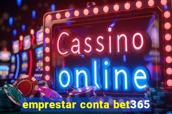 emprestar conta bet365