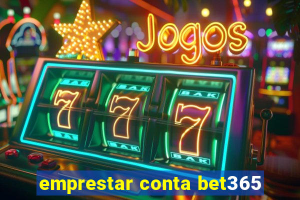 emprestar conta bet365