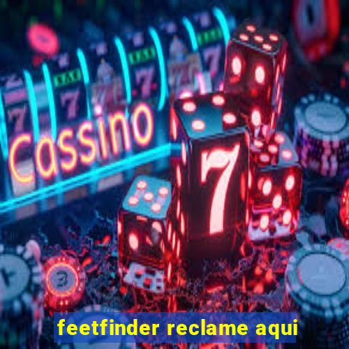 feetfinder reclame aqui