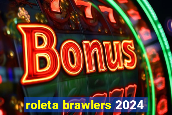 roleta brawlers 2024