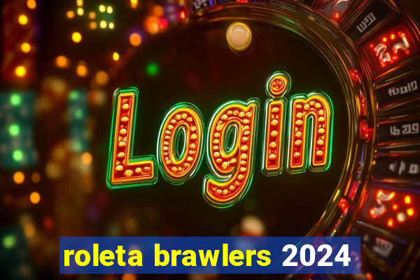 roleta brawlers 2024