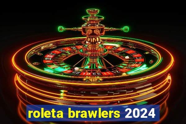 roleta brawlers 2024